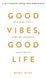 Good Vibes, Good Life. Любов до себе &mdash; ключ до розкриття вашої величі. Векс Кінґ. 978-617-5481-91-2 фото 1